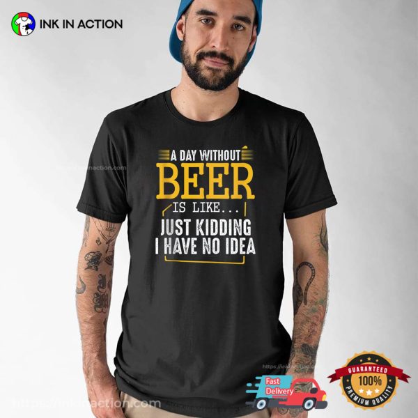 A Day Without Beer Is Like Funny National Drink Beer Comfort Colors T-shirt