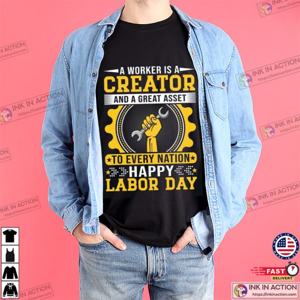 A Worker Is A Creator And A Great Asset To Every Nation T-shirt