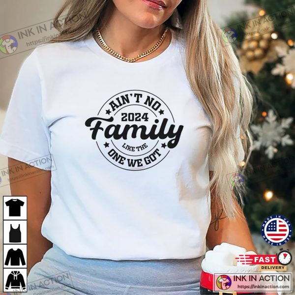 Ain’t No Family Like The One I Got 2024 Family Uniform T-shirt