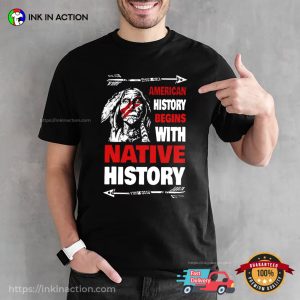 American History Begins With Native History Native America T shirt 2