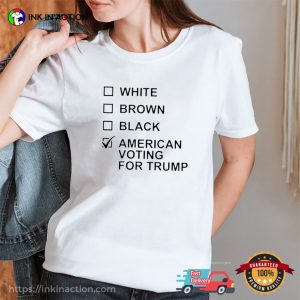 American Voting For Trump T Shirt Choice T shirt 1