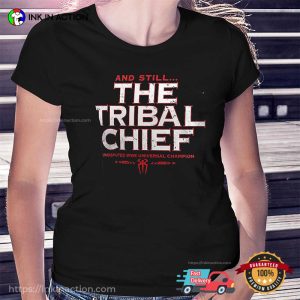 And Still The Tribal Chief WWE Champions Roman Reigns Tshirt 1