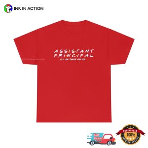 Assistant Principal I'll Be There For You Teacher T shirt 3