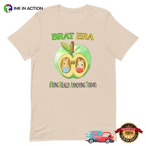 BRAT ERA Being Really Annoying Today Funny T shirt 1