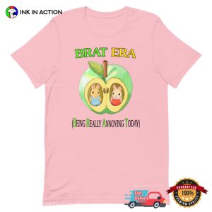 BRAT ERA Being Really Annoying Today Funny T shirt 3