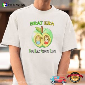 BRAT ERA Being Really Annoying Today Funny T shirt