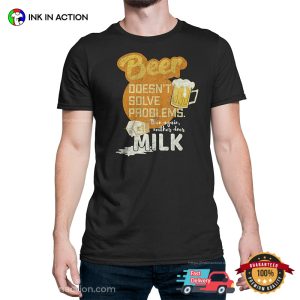 Beer Doesn't Solve Problem Retro Style T shirt