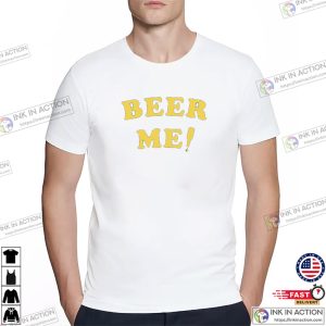 Beer Me Classic T shirt, Happy drink beer day Apparel 1