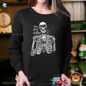 But First Coffee Funny Skeleton Morning T shirt 1