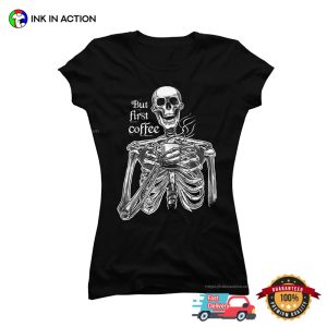 But First Coffee Funny Skeleton Morning T shirt 3