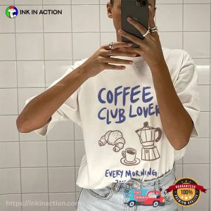 Coffee Club Lover Every Morning Comfort Colors T-shirt