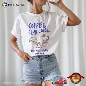 Coffee Club Lover Every Morning Comfort Colors T shirt 2