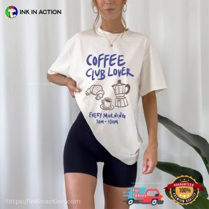 Coffee Club Lover Every Morning Comfort Colors T shirt 3