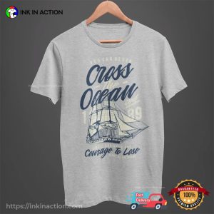 Cross The Ocean Until You Have The Courage To Lose Holiday Tee 1