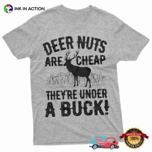 Deer Nuts Are Cheap Funny deer hunting T shirt 1