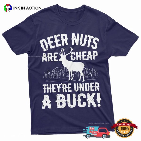 Deer Nuts Are Cheap Funny Deer Hunting T-shirt