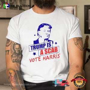 Donald Trump Is A Scab Vote Harris Funny Trump Portrait T shirt