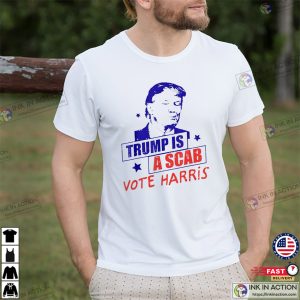 Donald Trump Is A Scab Vote Harris Funny Trump Portrait T shirt 2