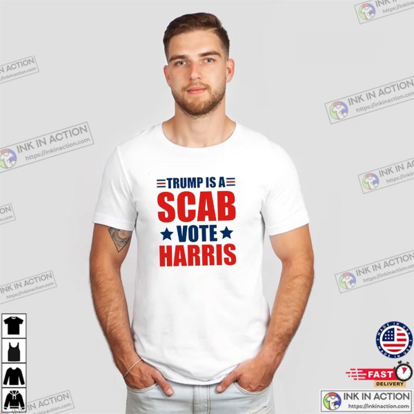 Donald Trump Is A Scab Vote Harris Walz 2024 Shirt