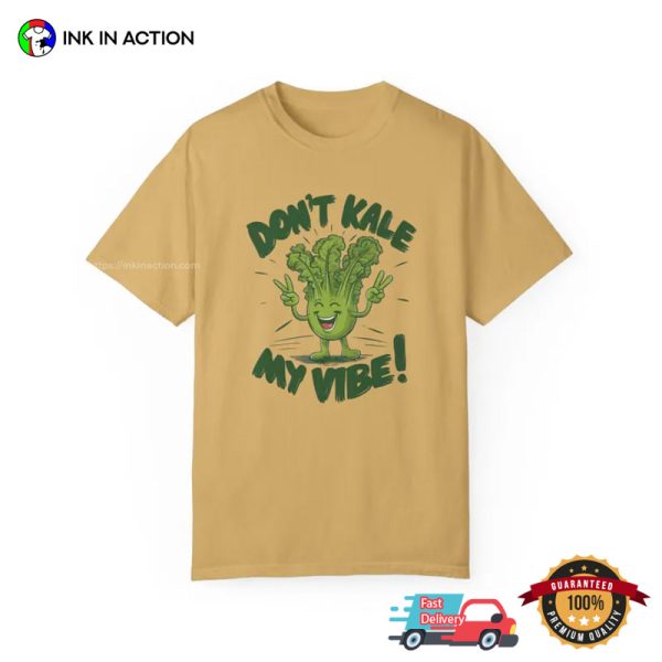 Don’t Kale My Vibe Comfort Colors T-shirt