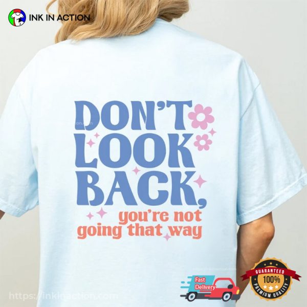 Don’t Look Back Inspirational Quotes Comfort Colors Back Shirt