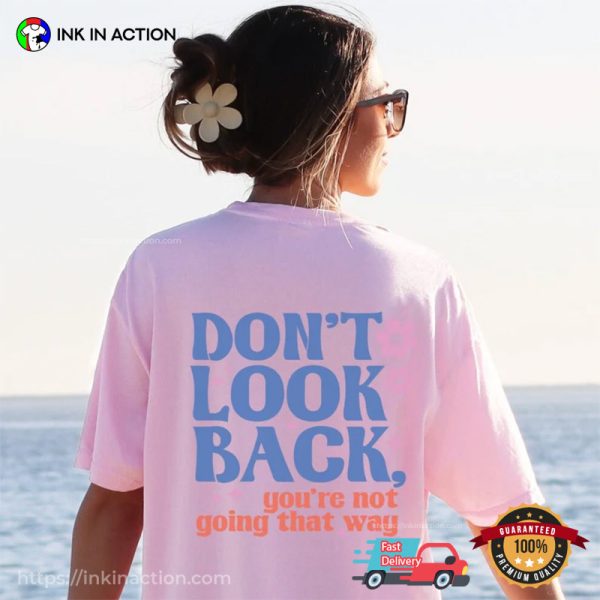 Don’t Look Back Inspirational Quotes Comfort Colors Back Shirt