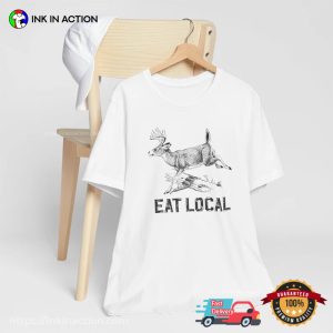 Eat Local Funny Joke Deer Hunting T shirt 1