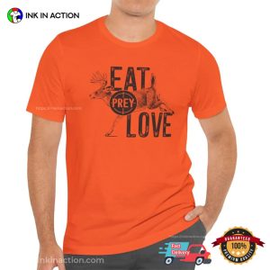 Eat Prey Love Funny Joke Hunter Life T-shirt