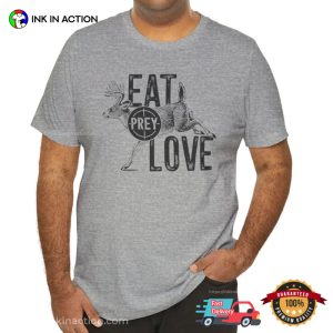 Eat Prey Love Funny Joke Hunter Life T-shirt