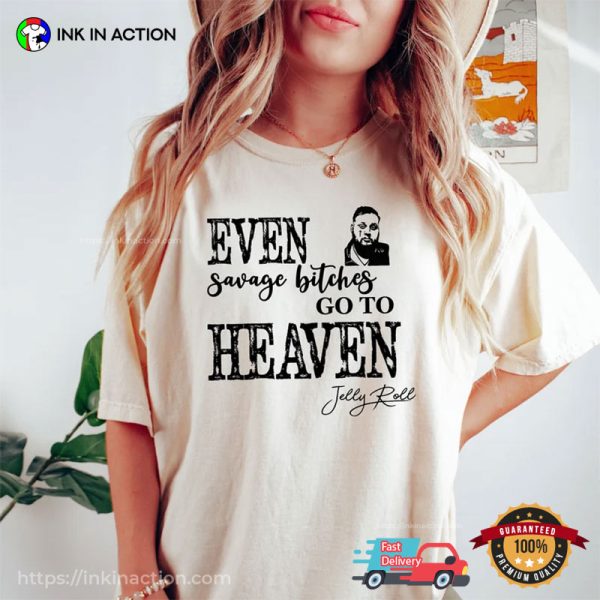 Even Savage Bitches Go To Heaven Jelly Roll Comfort Colors T-shirt