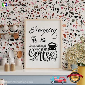 Everyday Is International Coffee Day Poster