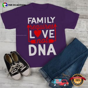 Family Requires Love Not DNA Step Family Definition T-shirt