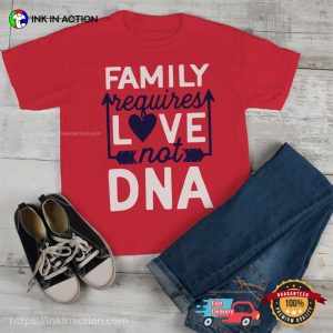 Family Requires Love Not DNA step family definition T shirt 2