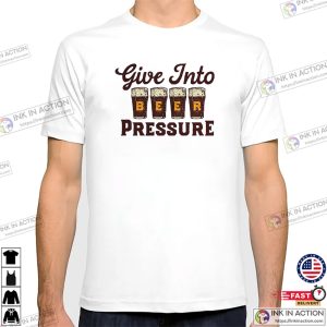 Give Into Beer Pressure retro beer t shirts 2