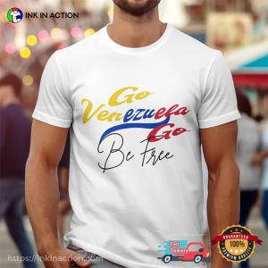 Go Venezuela Go Be Free T shirt