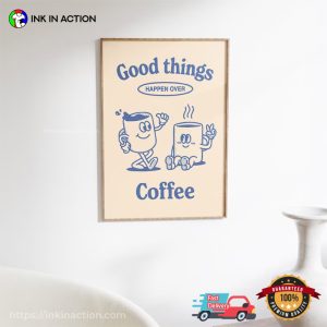 Good Things Happen Over Coffee Vintage Art Prints