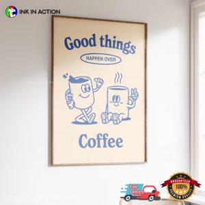 Good Things Happen Over Coffee vintage art prints 3