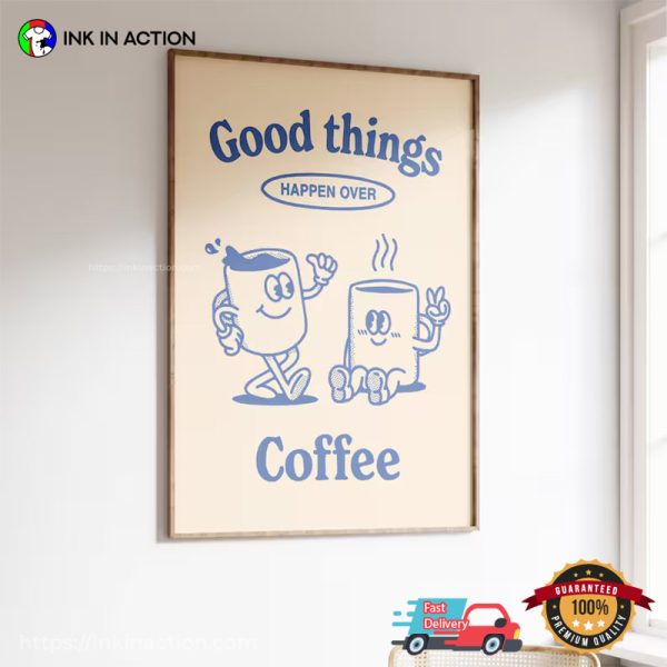 Good Things Happen Over Coffee Vintage Art Prints