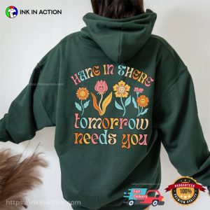 Hang In There Tomorrow Needs You Floral Back T-shirt