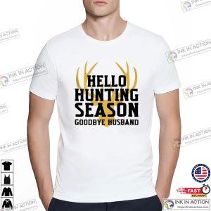 Hello Hunting Season Goodbye Husband T shirt, Gift For Wife 1