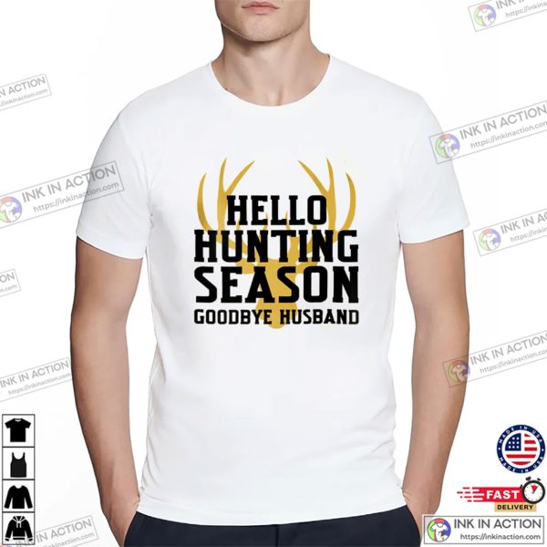 Hello Hunting Season Goodbye Husband T-shirt, Gift For Wife