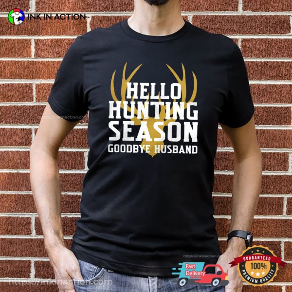 Hello Hunting Season Goodbye Husband T-shirt, Gift For Wife