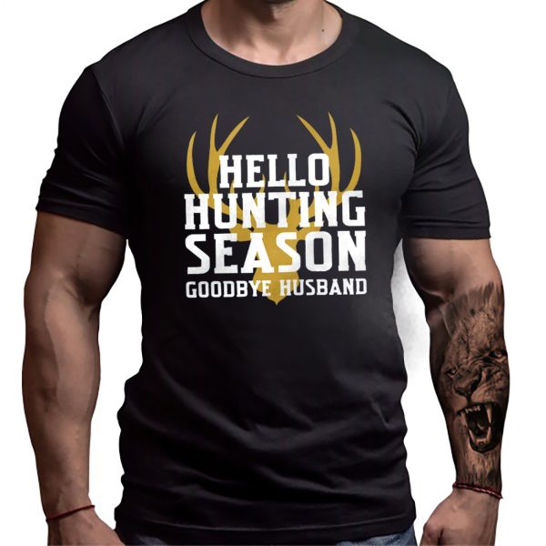 Hello Hunting Season Goodbye Husband T-shirt, Gift For Wife