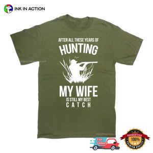 Hunting My Wife IS Still My Best Catch Funny Hunter Husband T shirt 3