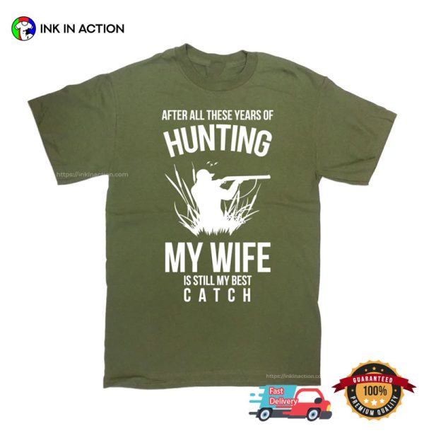 Hunting My Wife Is Still My Best Catch Funny Hunter Husband T-shirt