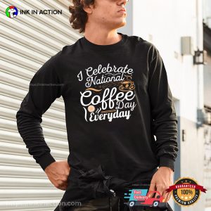 I Celebrate National Coffee Day Everyday Cool T shirt 2