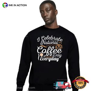 I Celebrate National Coffee Day Everyday Cool T shirt 3