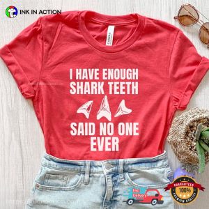 I Have Enough Shark Teeth Said No One Ever Comfort Colors Tee