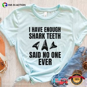 I Have Enough Shark Teeth Said No One Ever Comfort Colors Tee 3