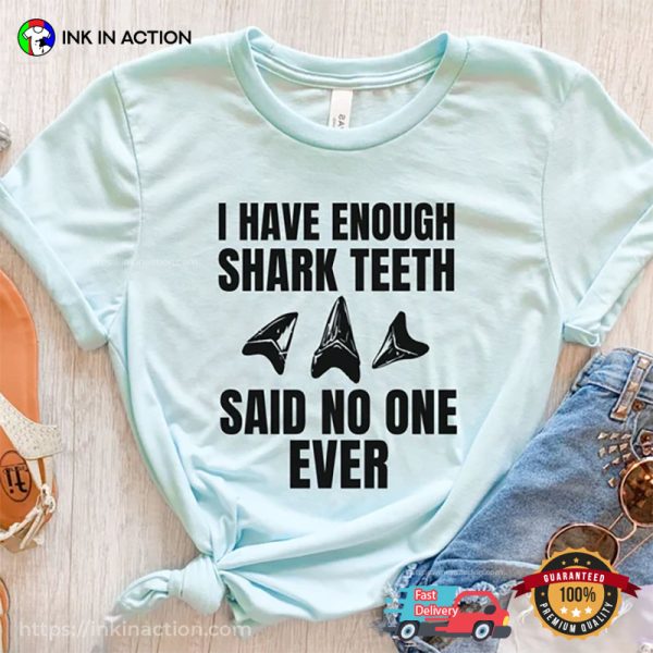 I Have Enough Shark Teeth Said No One Ever Comfort Colors Tee